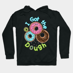 I got the Dough - Funny Doughnuts - Doughnut Puns Hoodie